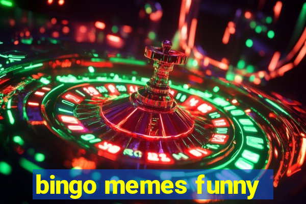 bingo memes funny