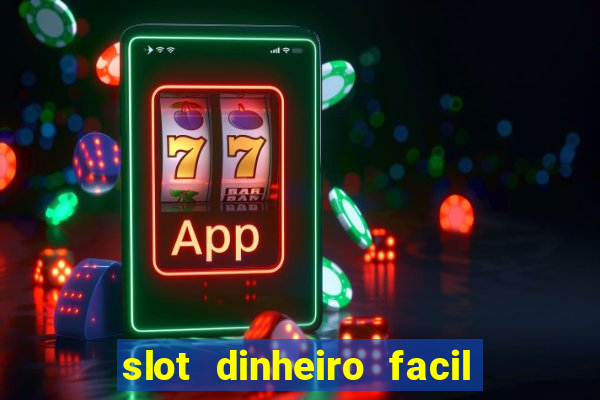 slot dinheiro facil paga mesmo