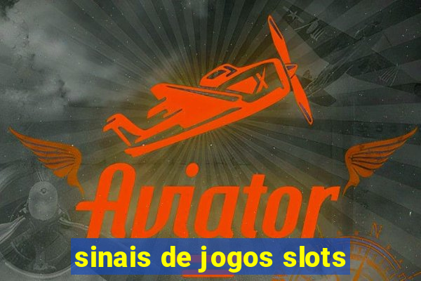 sinais de jogos slots