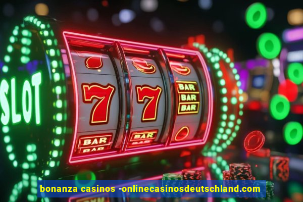 bonanza casinos -onlinecasinosdeutschland.com