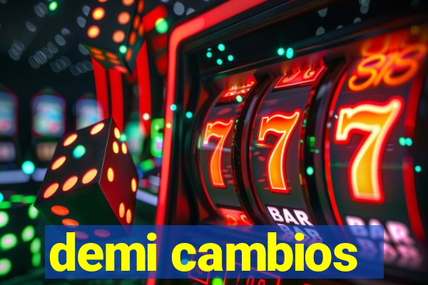 demi cambios