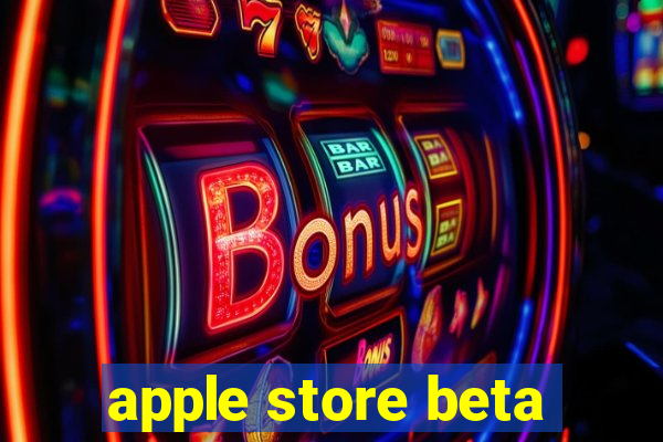 apple store beta