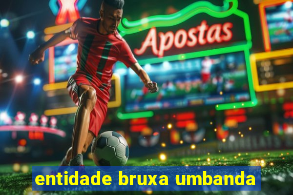 entidade bruxa umbanda