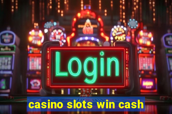 casino slots win cash