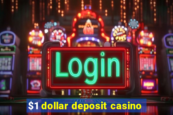 $1 dollar deposit casino