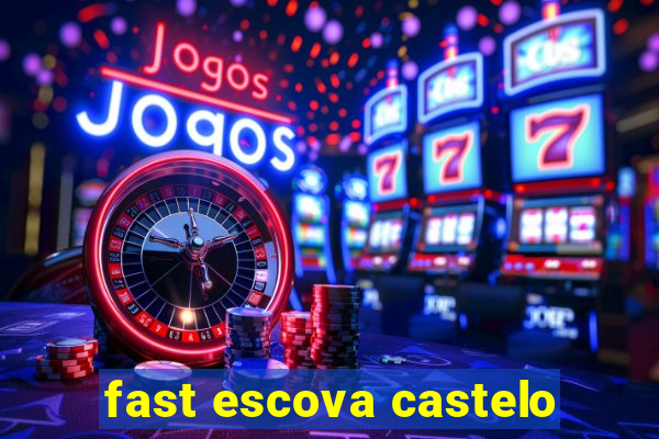 fast escova castelo