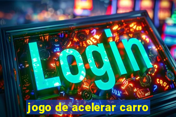 jogo de acelerar carro