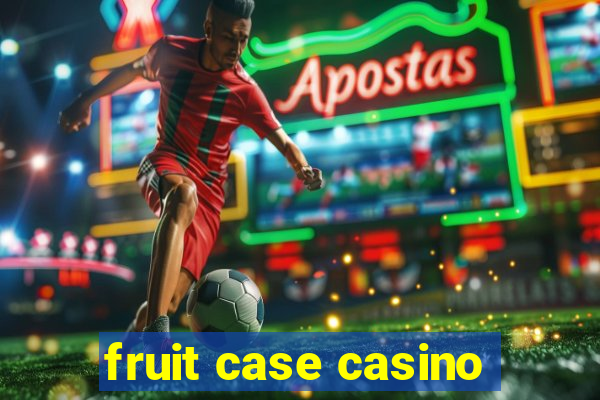 fruit case casino