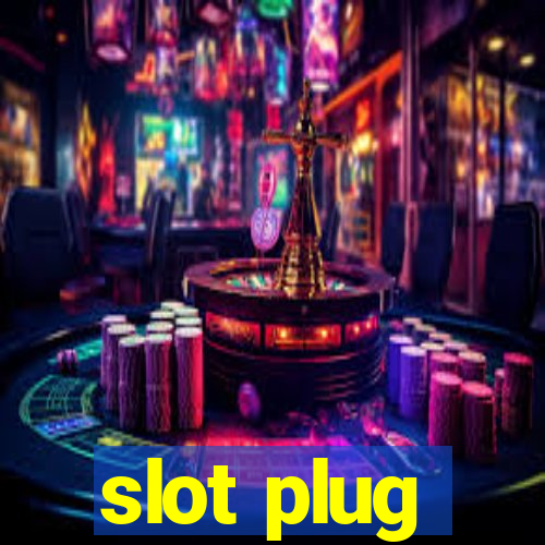 slot plug