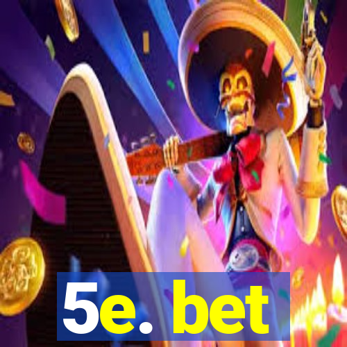 5e. bet