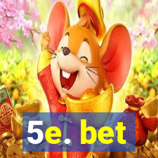 5e. bet