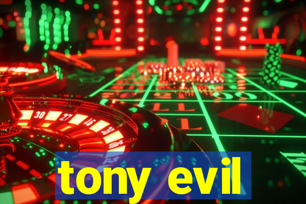 tony evil