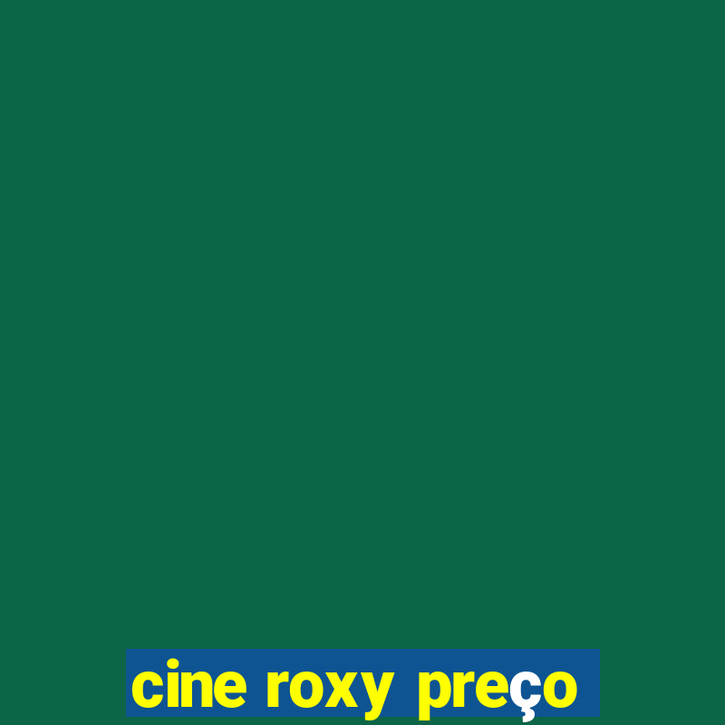 cine roxy preço