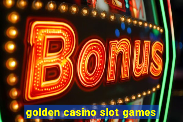 golden casino slot games