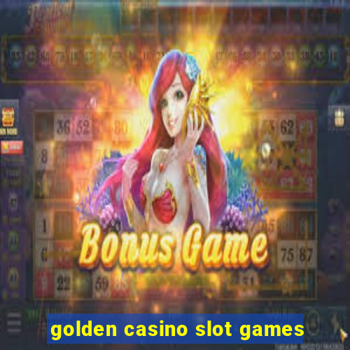 golden casino slot games