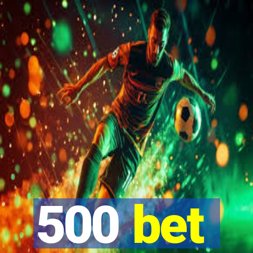 500 bet