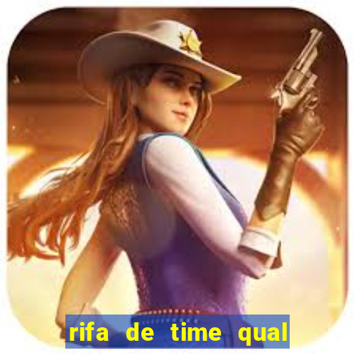 rifa de time qual sai mais