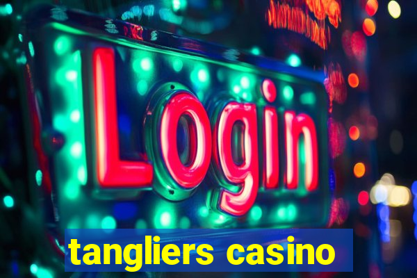 tangliers casino