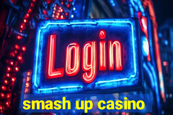 smash up casino