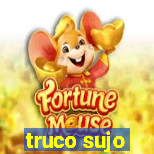 truco sujo