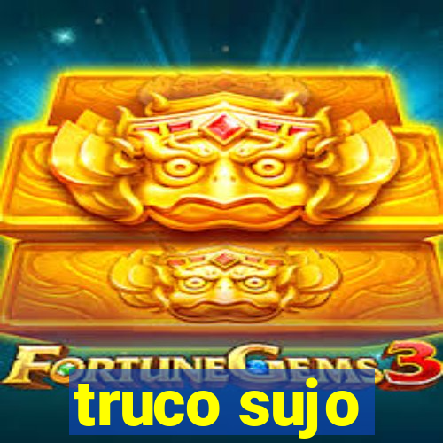 truco sujo