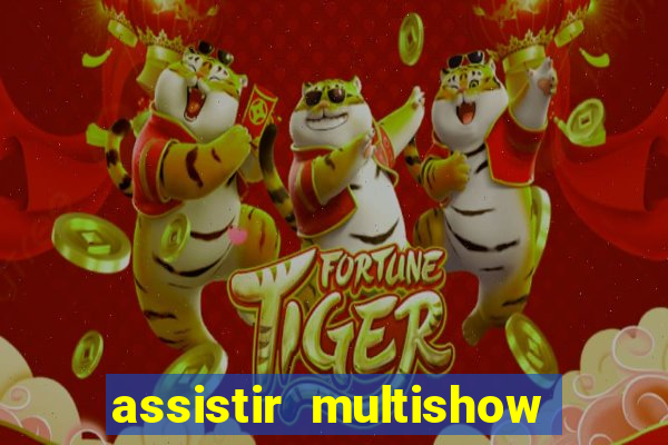 assistir multishow ao vivo online