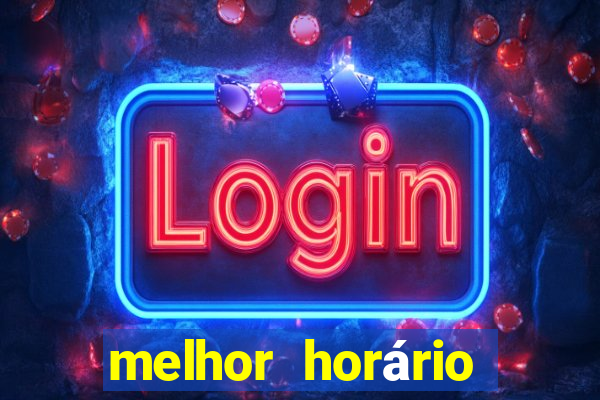 melhor horário para jogar fortune tiger a noite hoje