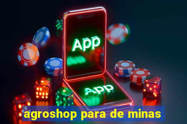 agroshop para de minas