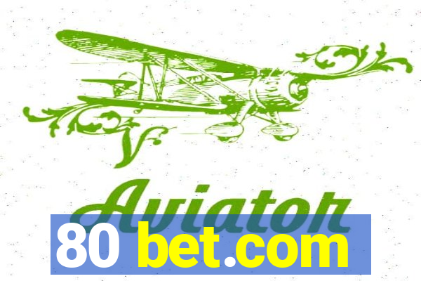 80 bet.com