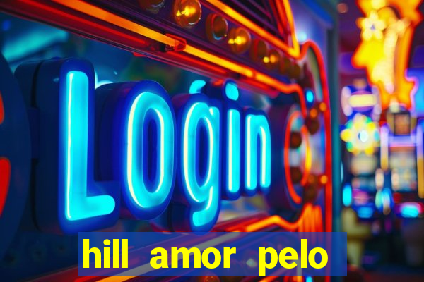 hill amor pelo jogo online