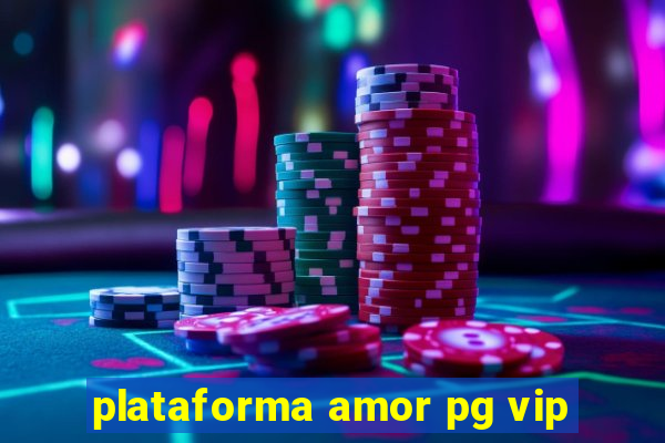 plataforma amor pg vip