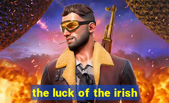 the luck of the irish