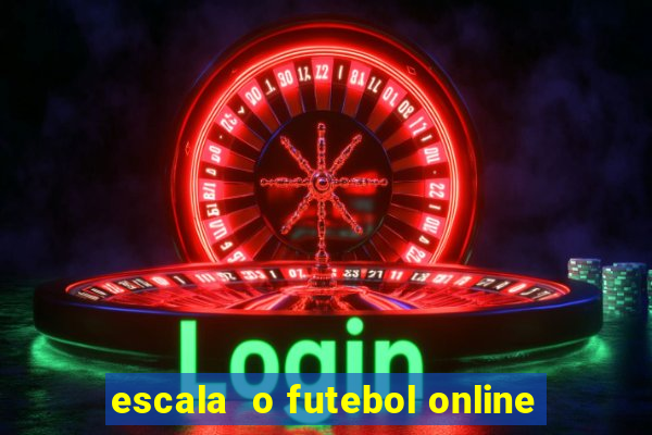 escala  o futebol online