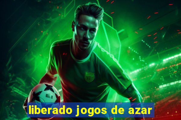 liberado jogos de azar