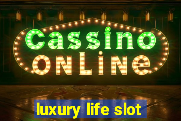 luxury life slot