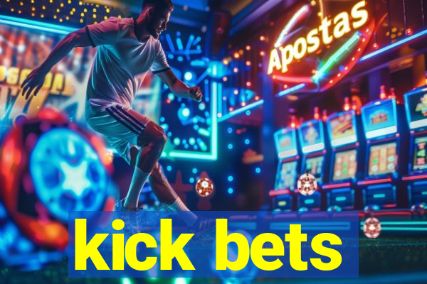 kick bets