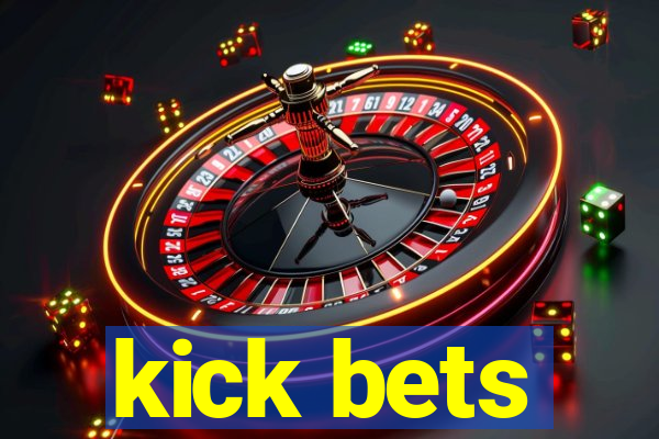 kick bets