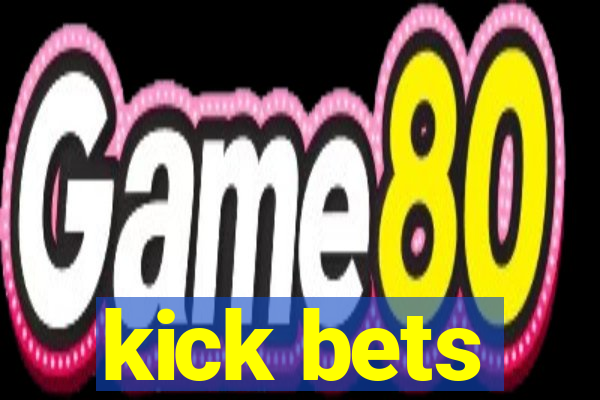 kick bets