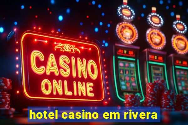 hotel casino em rivera