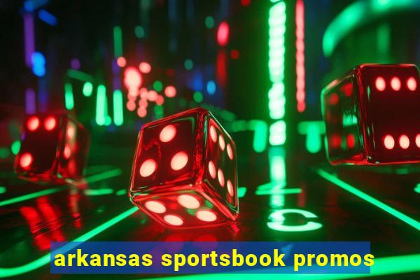 arkansas sportsbook promos