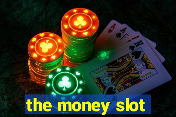 the money slot