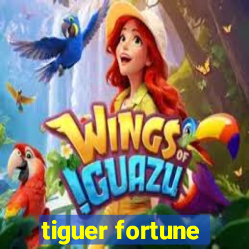 tiguer fortune