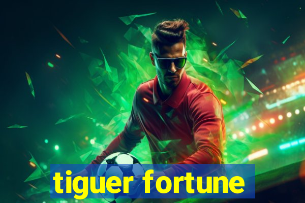 tiguer fortune