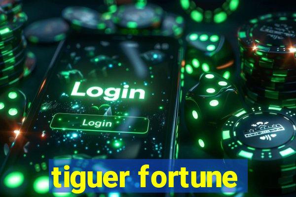 tiguer fortune