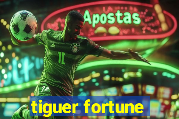 tiguer fortune