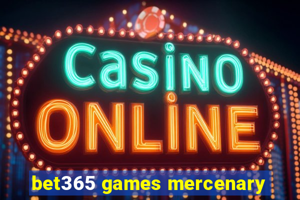 bet365 games mercenary