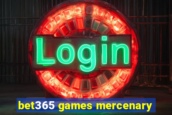 bet365 games mercenary