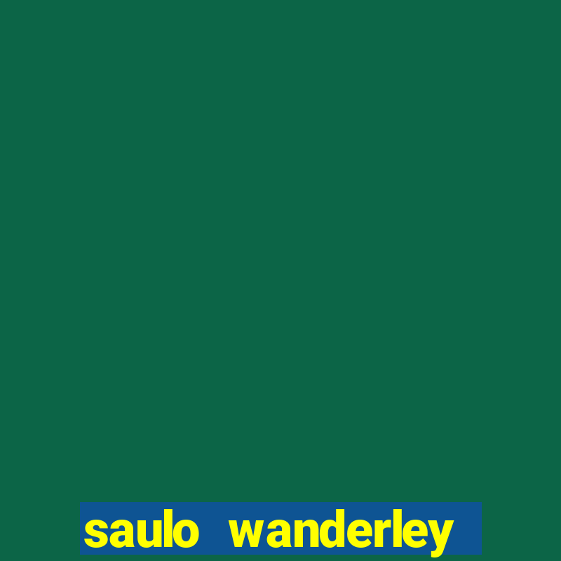 saulo wanderley filho fortuna