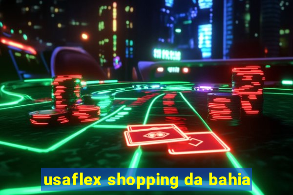 usaflex shopping da bahia