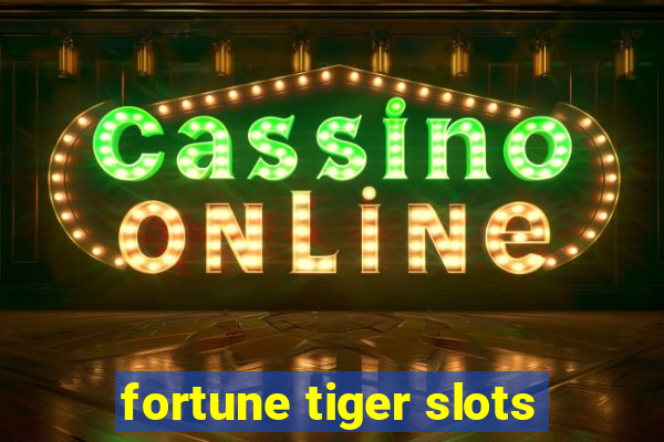 fortune tiger slots